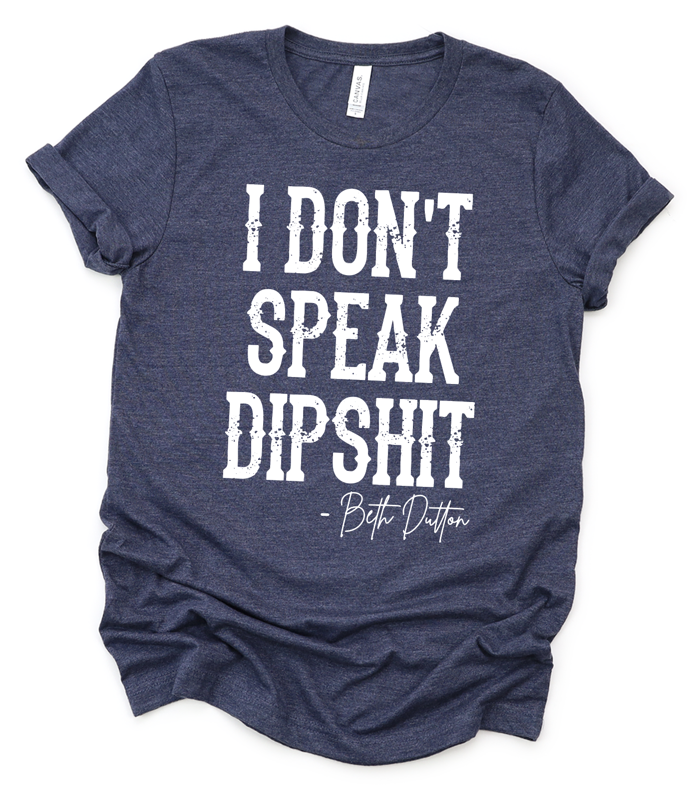 I Don't Speak Dipshit - Beth Dutton