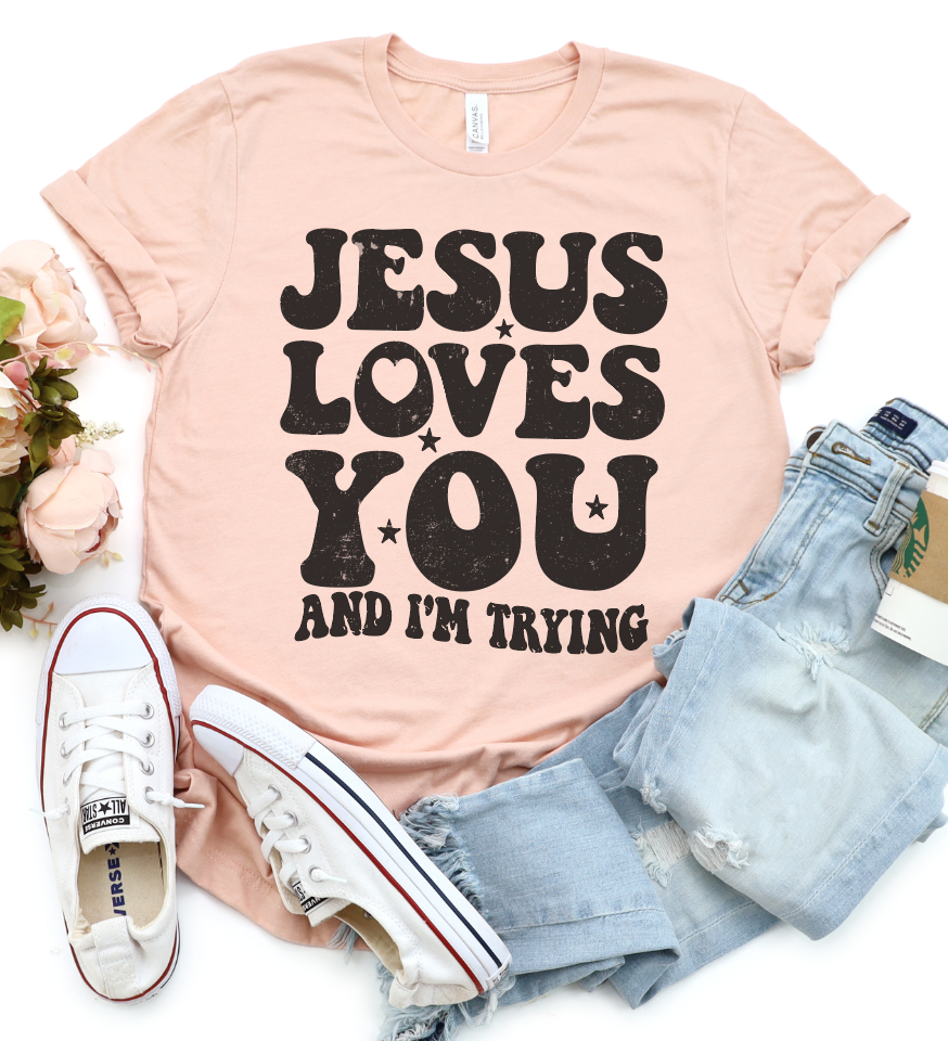 Jesus Loves You, And I'm Trying Tee