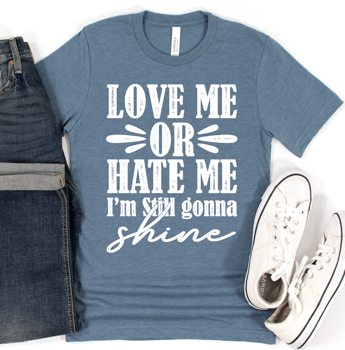 Love Me or Hate Me I'm Still Gonna Shine Tee