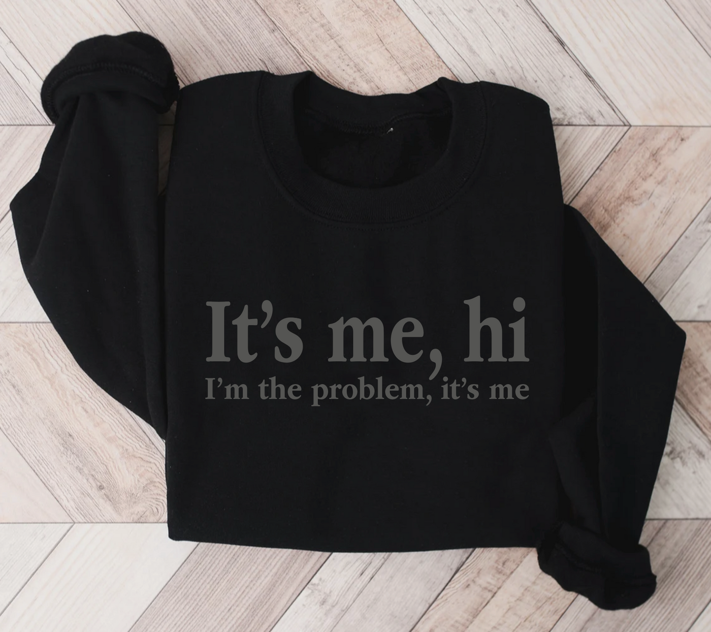 It's me, hi. I'm The Problem It's Me (Puff Ink) Sweatshirt